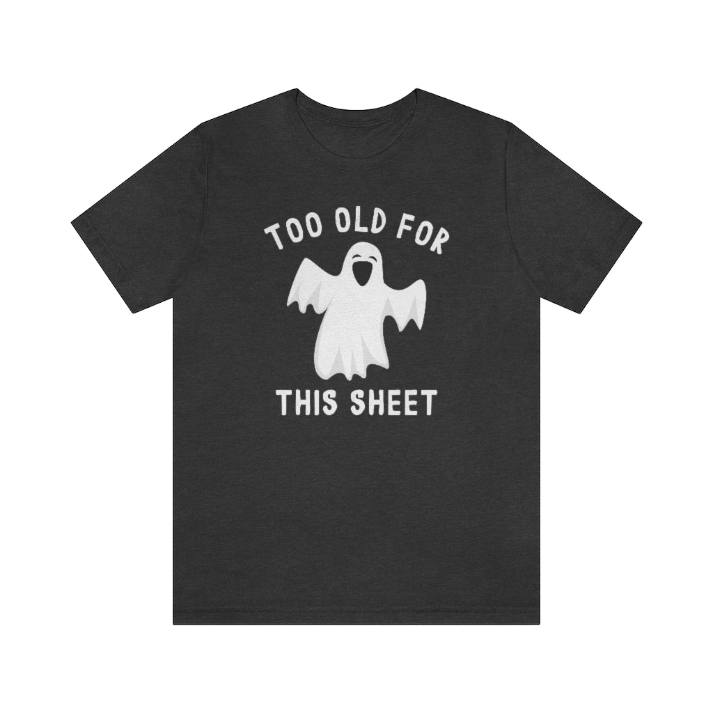 Too Old For This Sheet Unisex T-Shirt