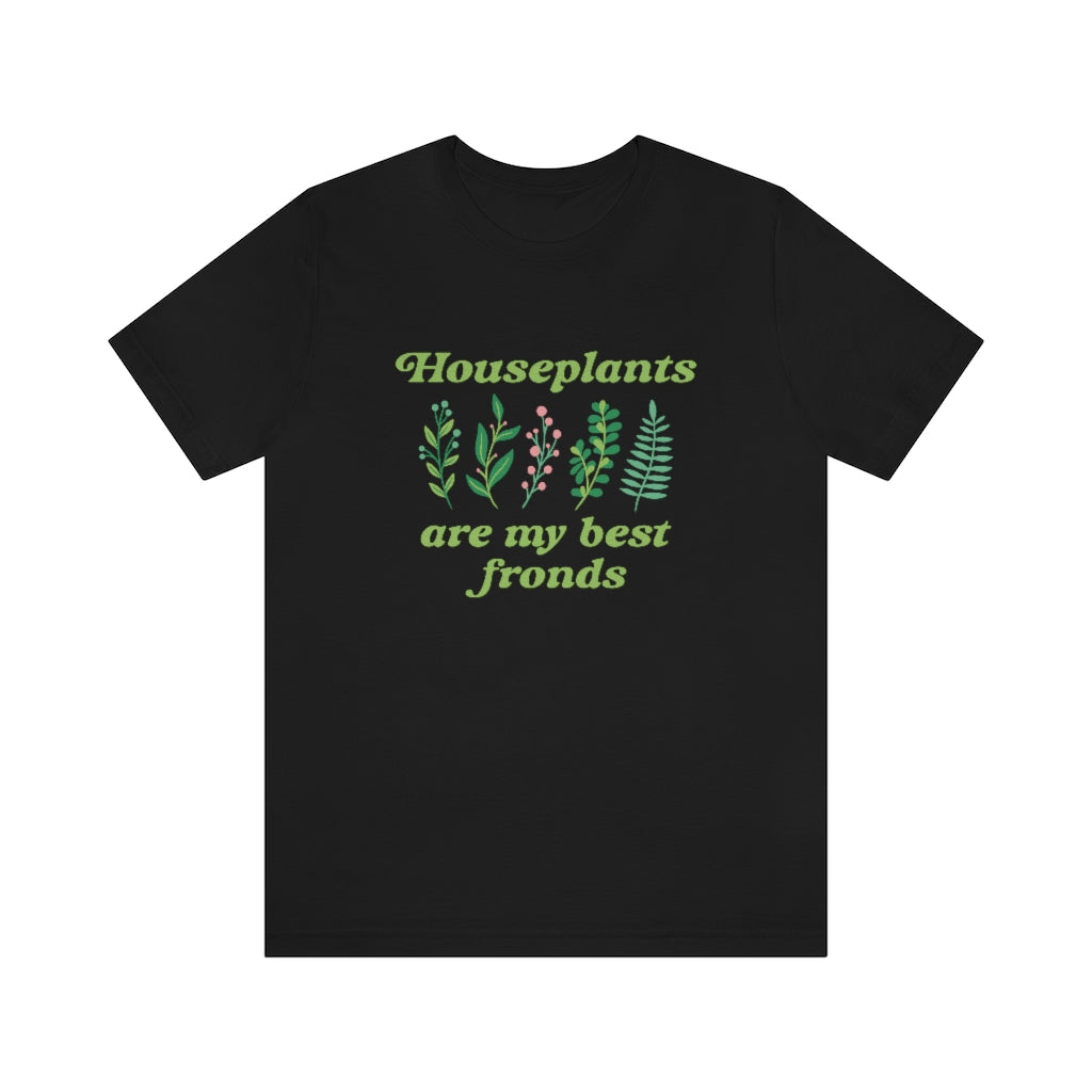 Houseplants Are My Best Fronds Unisex T-Shirt