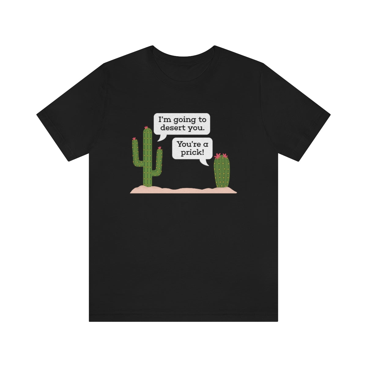 I'm Going To Desert You Unisex T-Shirt