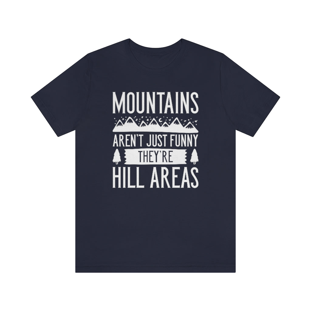 Mountains Aren't Just Funny They're Hill Areas Unisex T-Shirt