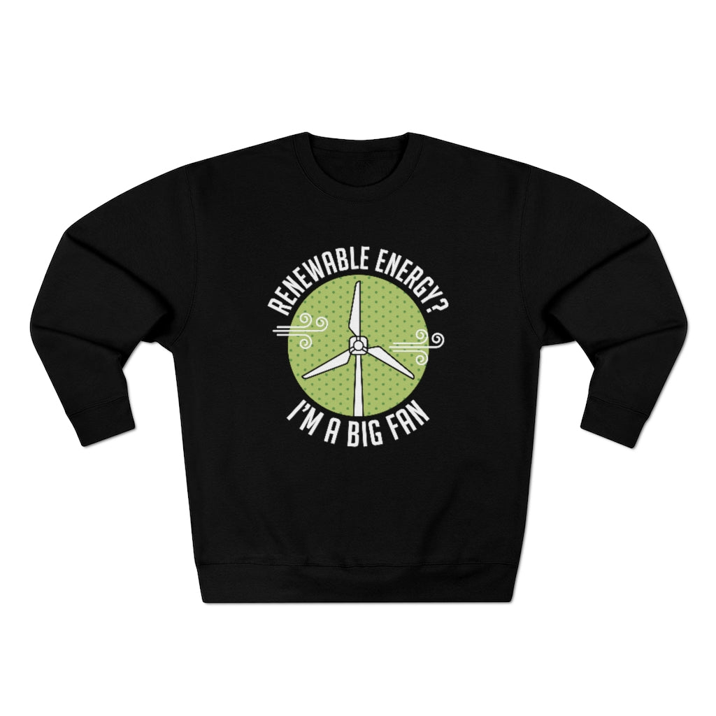 Renewable Energy I'm A Big Fan Unisex Sweatshirt