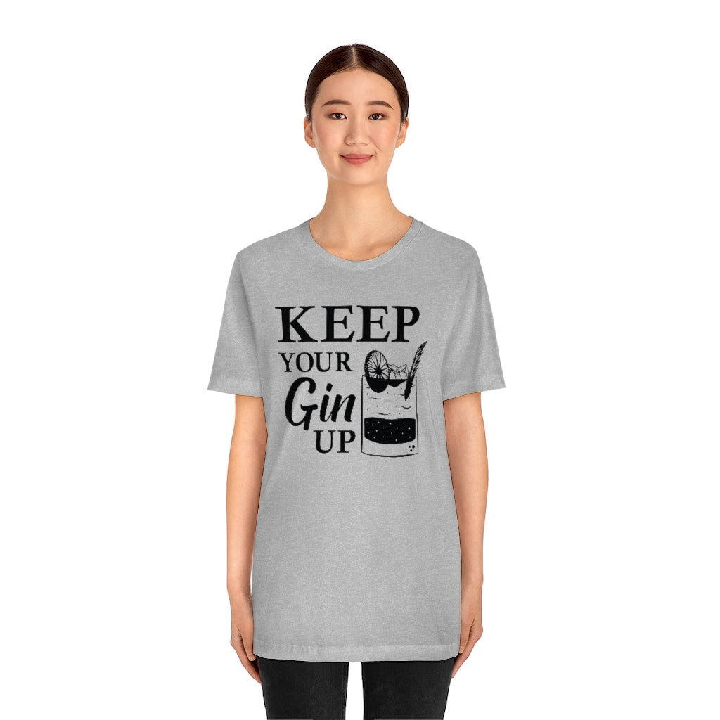 Keep Your Gin Up Unisex T-Shirt