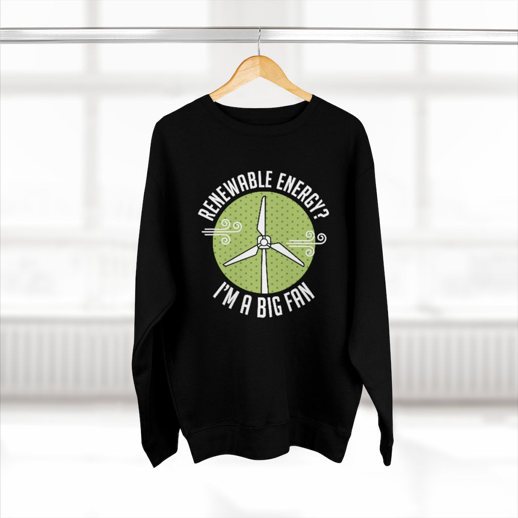 Renewable Energy I'm A Big Fan Unisex Sweatshirt