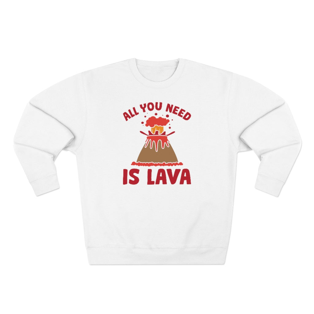 All You Need Is Lava Unisex Sweatshirt