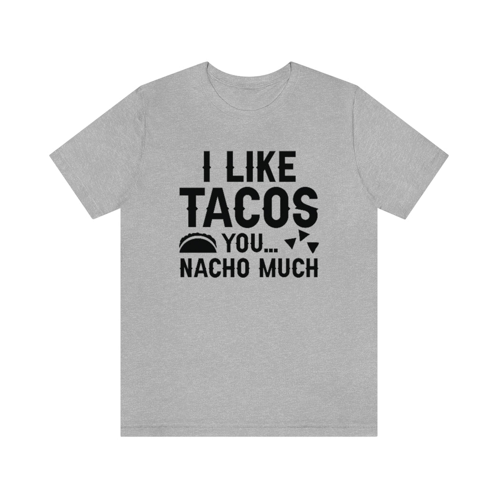 I Like Tacos You Nacho Much Unisex T-Shirt