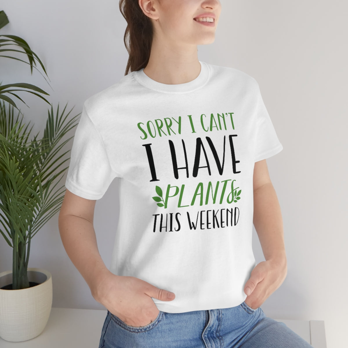 Sorry I Can't I Have Plants This Weekend Unisex T-Shirt