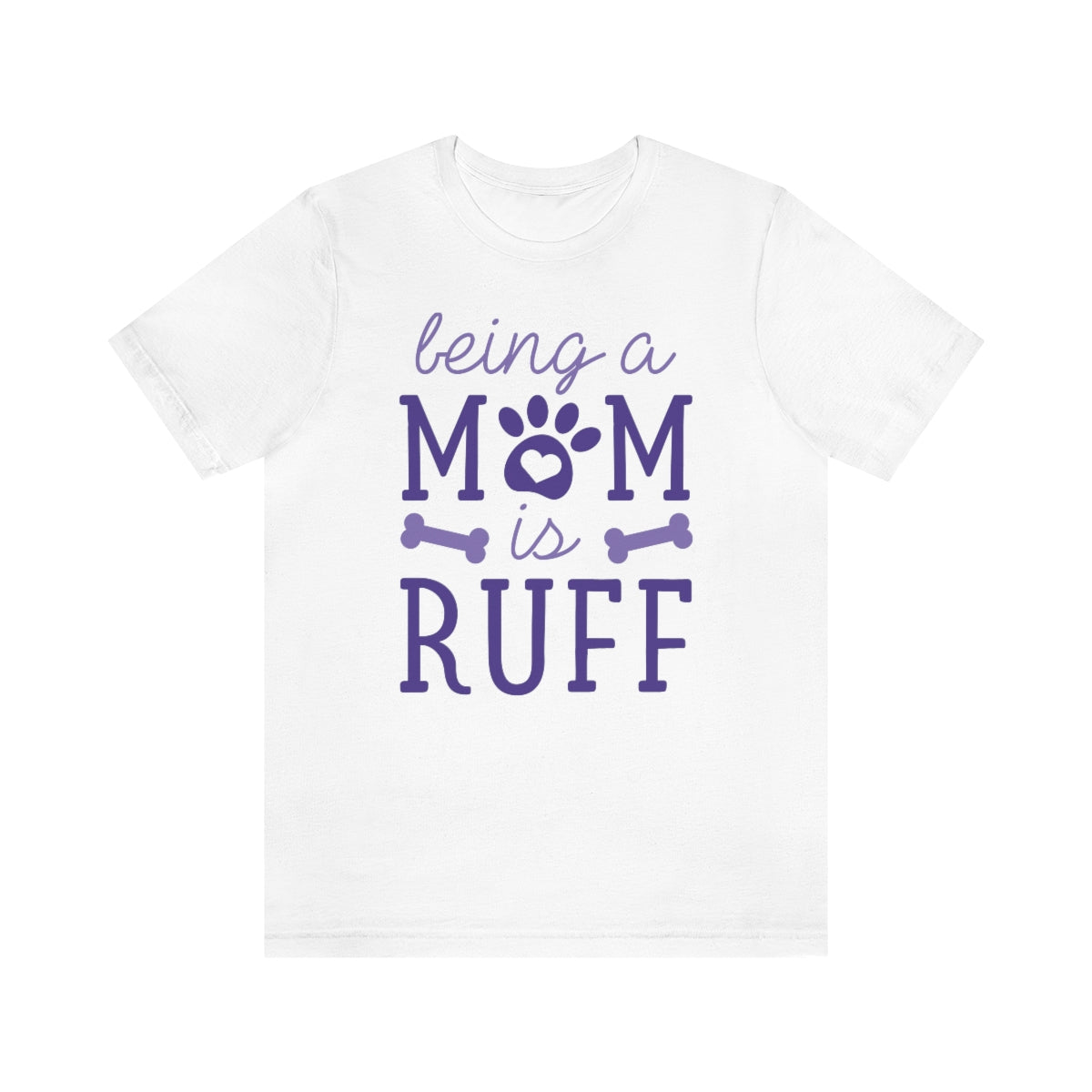 Being A Mom Is Ruff Unisex T-Shirt