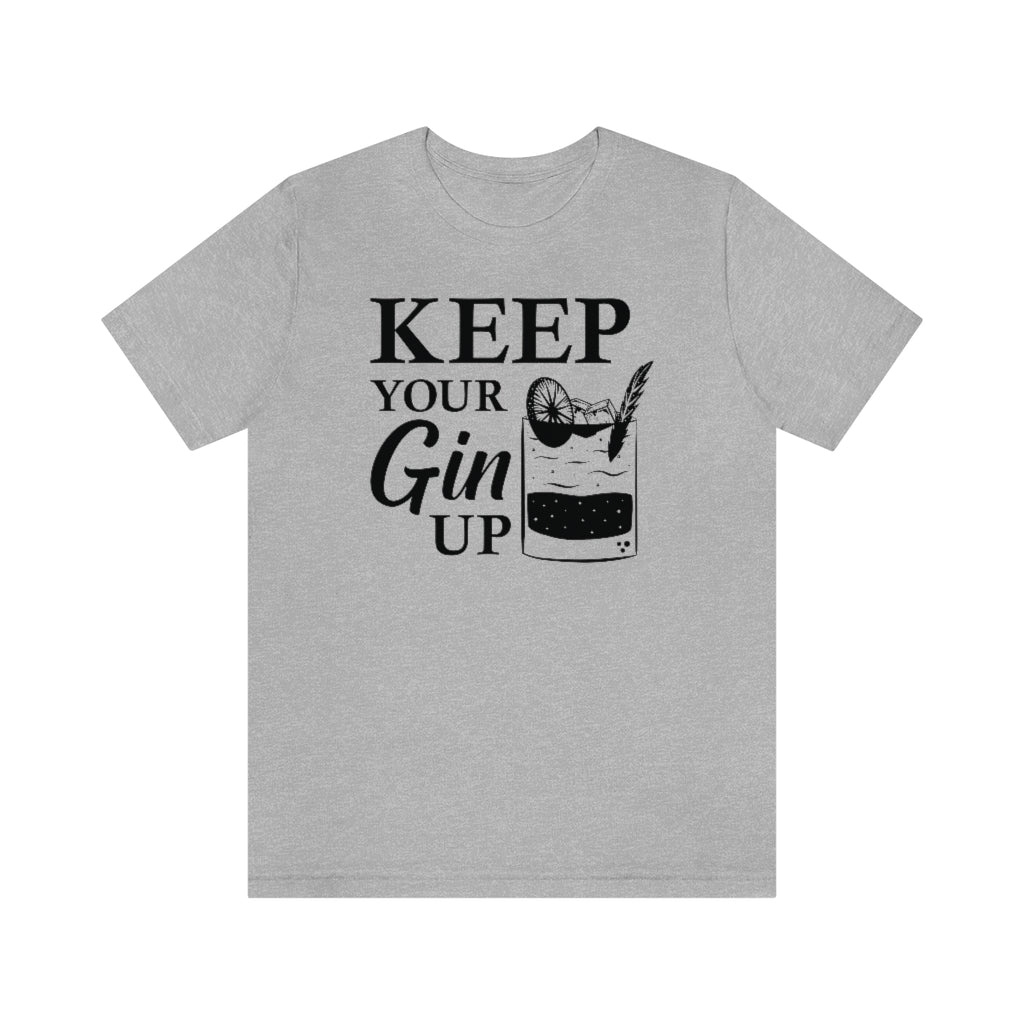 Keep Your Gin Up Unisex T-Shirt