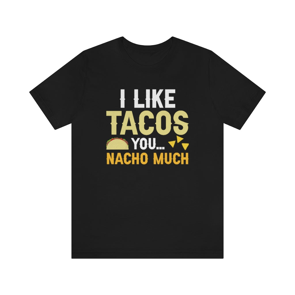 I Like Tacos You Nacho Much Unisex T-Shirt