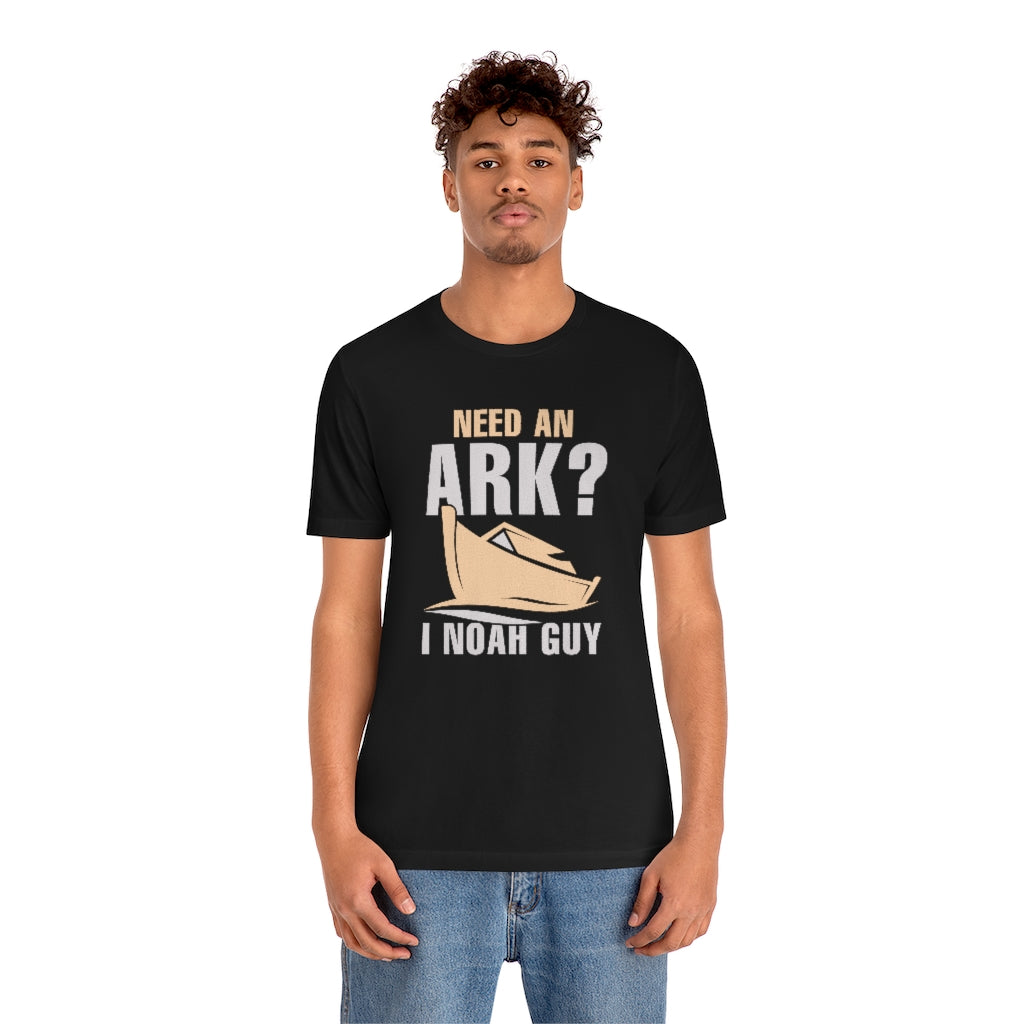 Need An Ark I Noah Guy Unisex T-Shirt