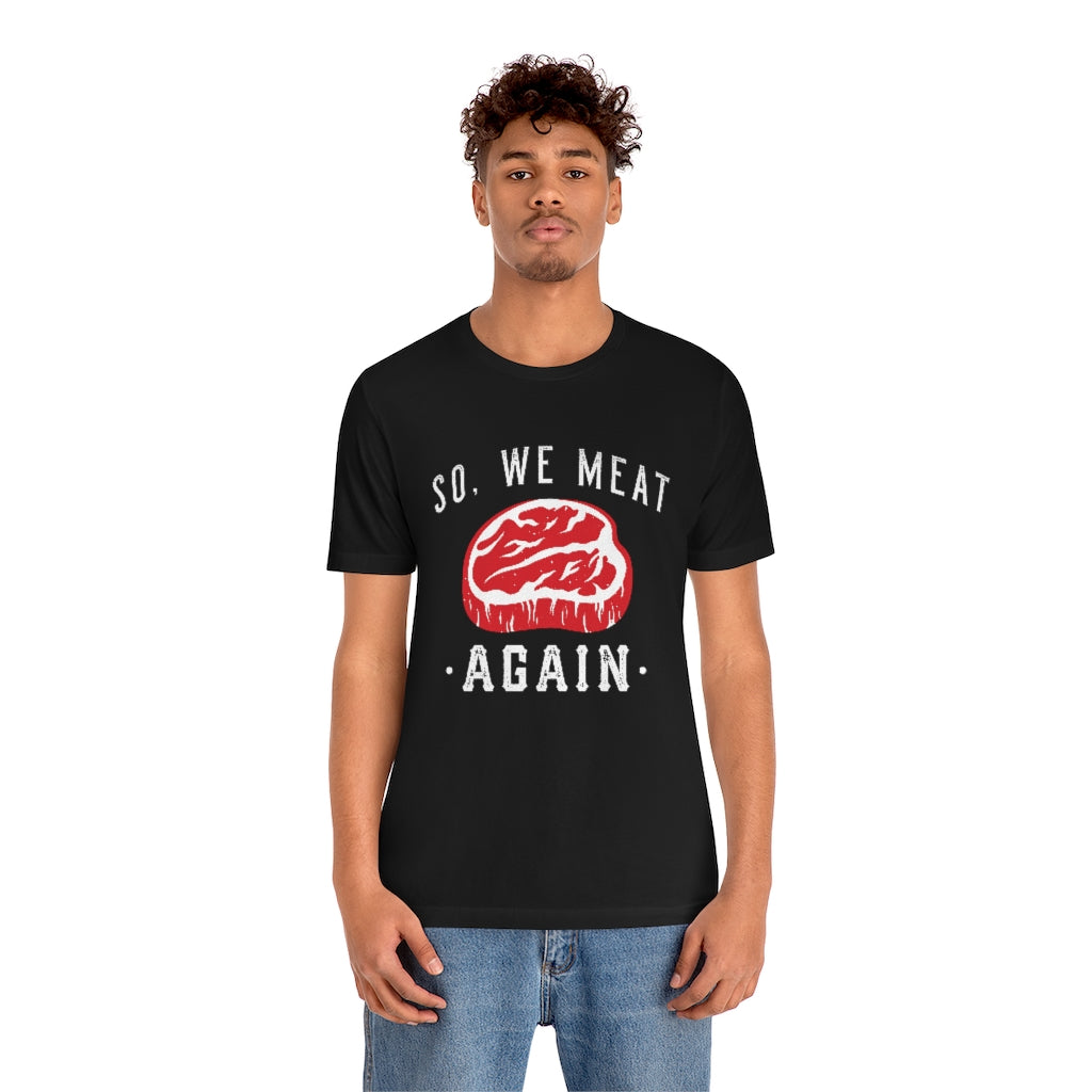 So We Meat Again Unisex T-Shirt