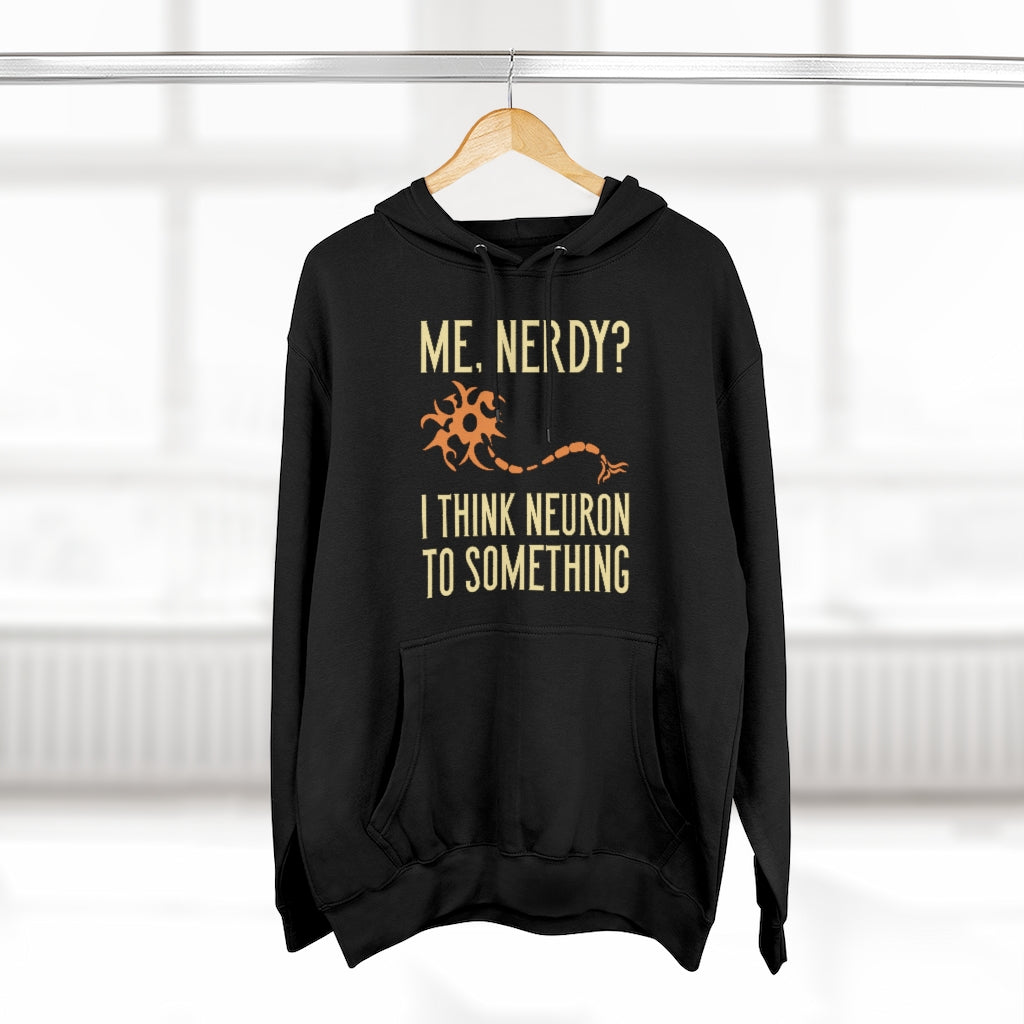 Me Nerdy I Think Neuron To Something Unisex Hoodie