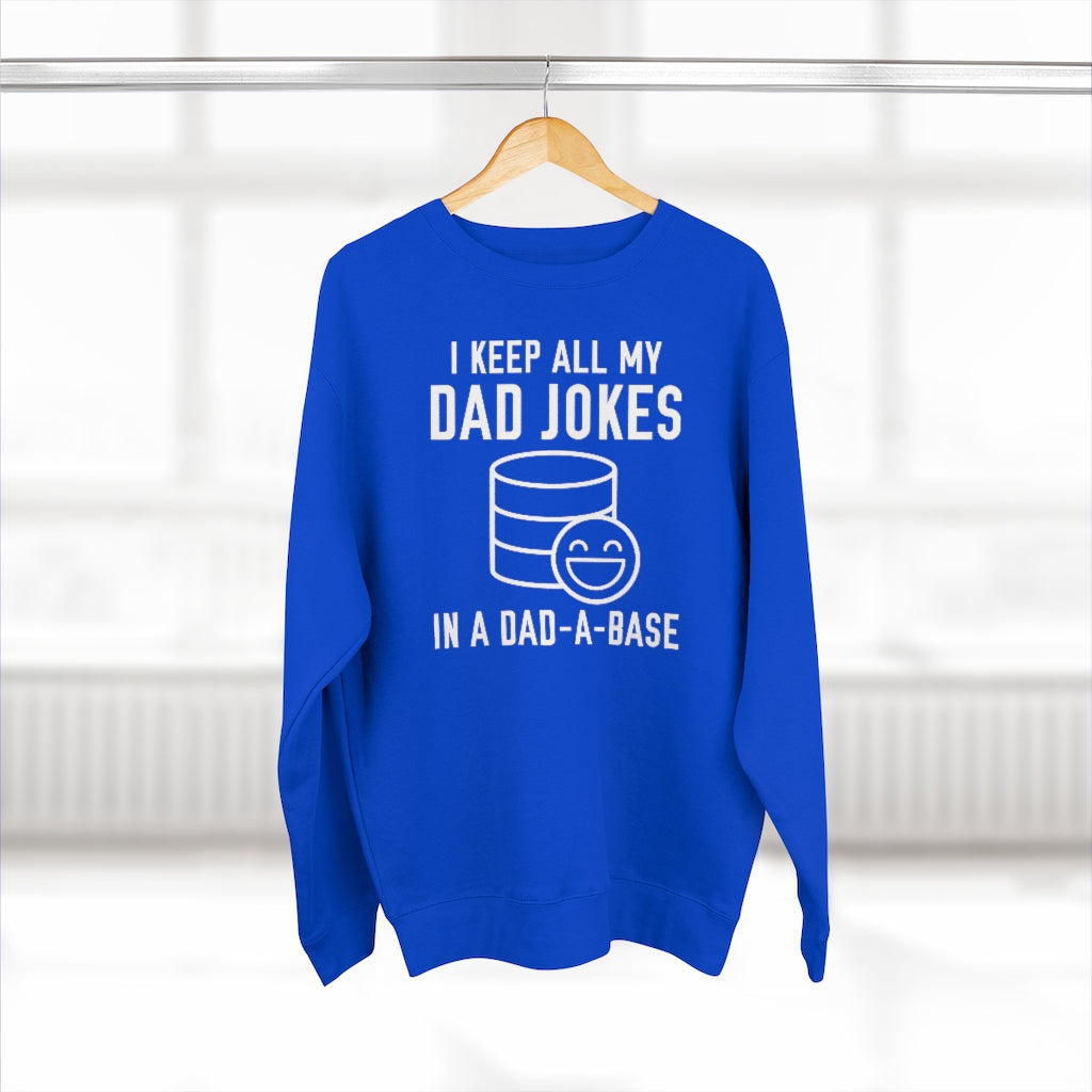 I Keep All My Dad Jokes In A Dad-A-Base Unisex Sweatshirt