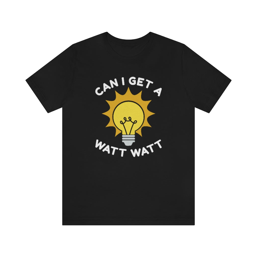 Can I Get A Watt Watt Unisex T-Shirt