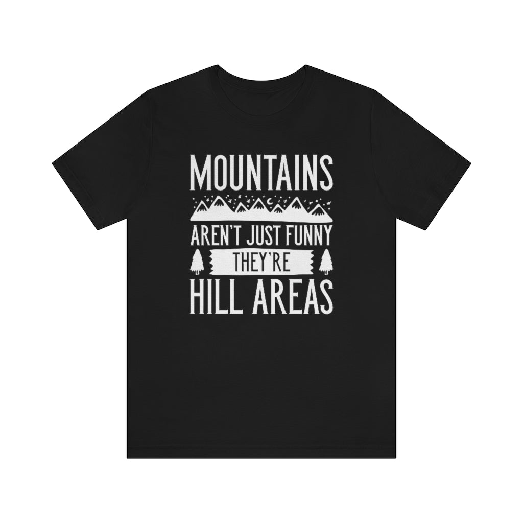 Mountains Aren't Just Funny They're Hill Areas Unisex T-Shirt