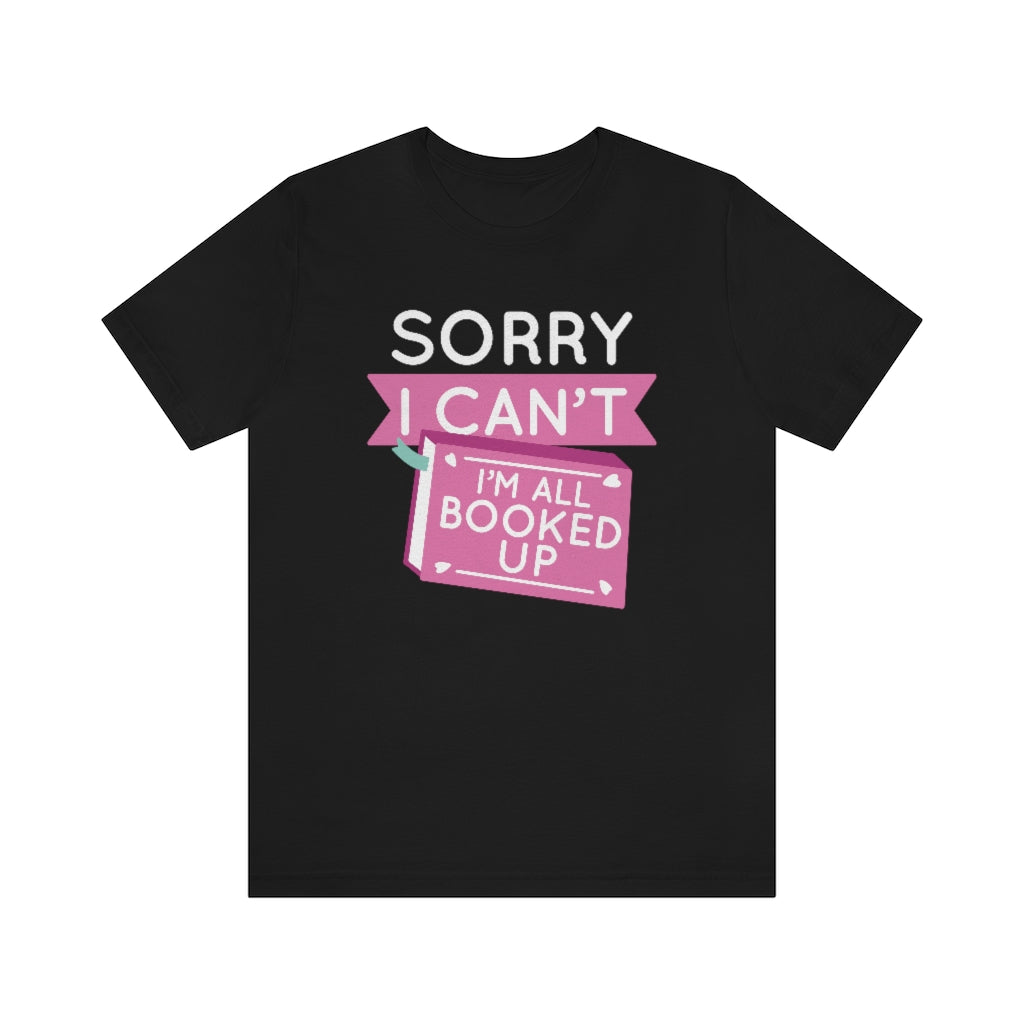 Sorry I Can't I'm All Booked Up Unisex T-Shirt