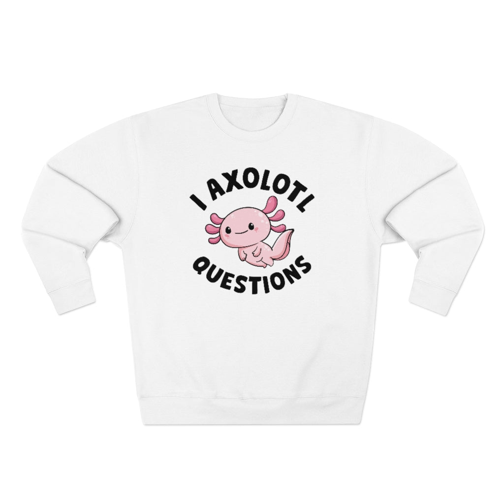 I Axolotl Questions Unisex Sweatshirt