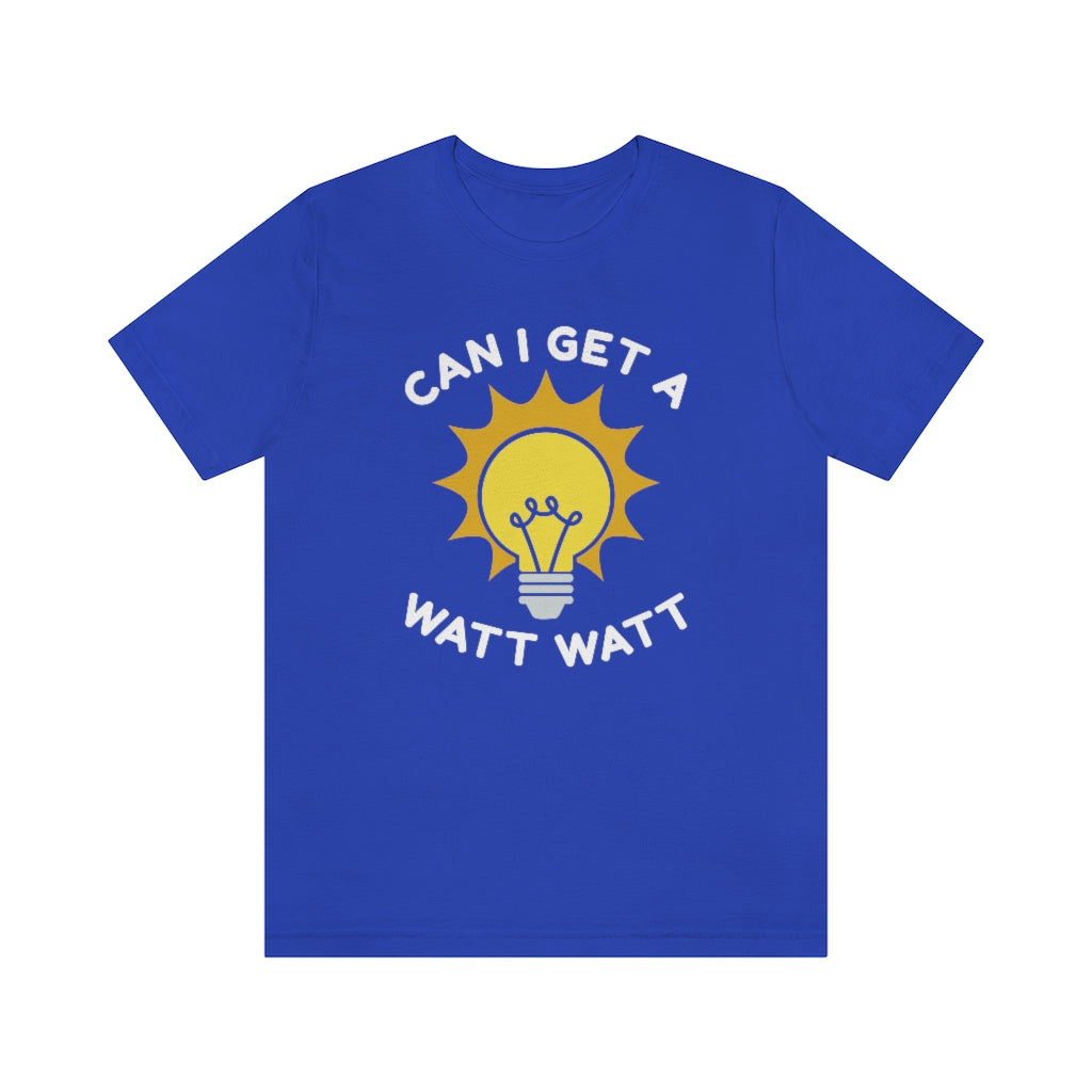 Can I Get A Watt Watt Unisex T-Shirt