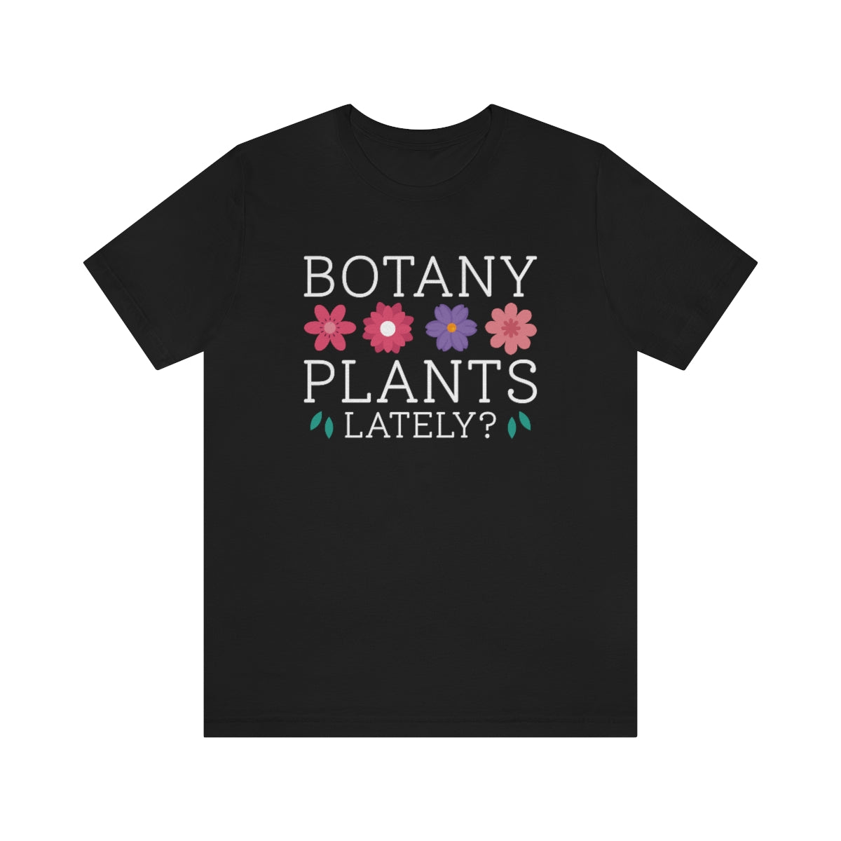 Botany Plants Lately Unisex T-Shirt