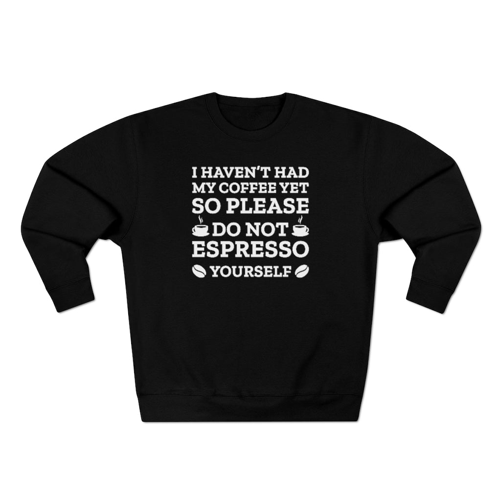 Do Not Espresso Yourself Unisex Sweatshirt