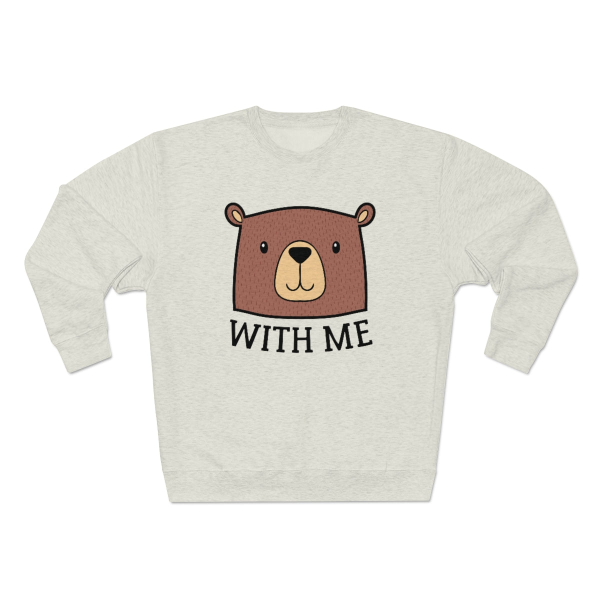 Bear With Me Unisex Sweatshirt