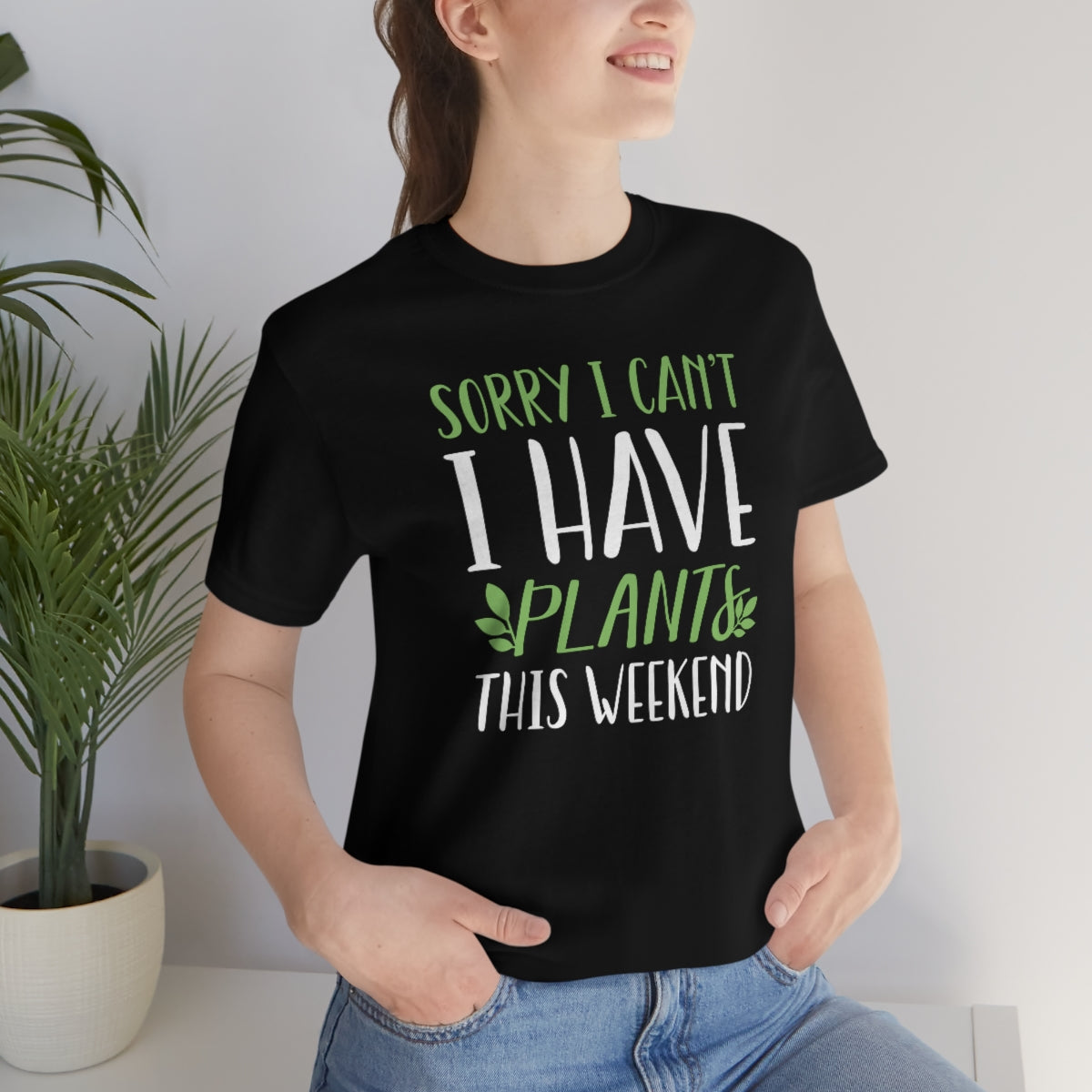 Sorry I Can't I Have Plants This Weekend Unisex T-Shirt