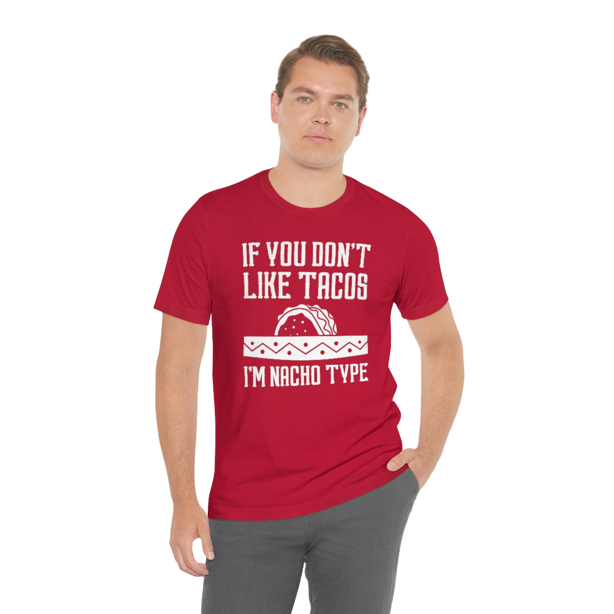 If You Don't Like Tacos I'm Nacho Type Unisex T-Shirt