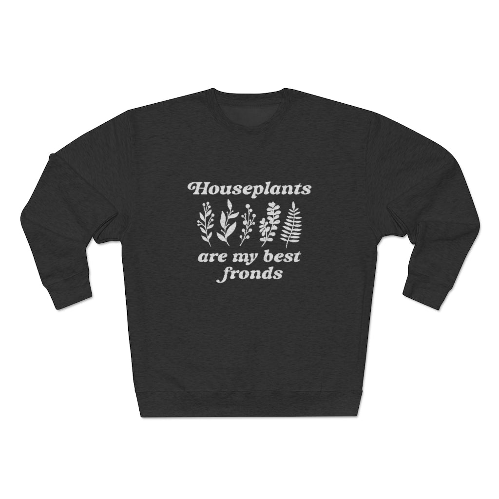 Houseplants Are My Best Fronds Unisex Sweatshirt