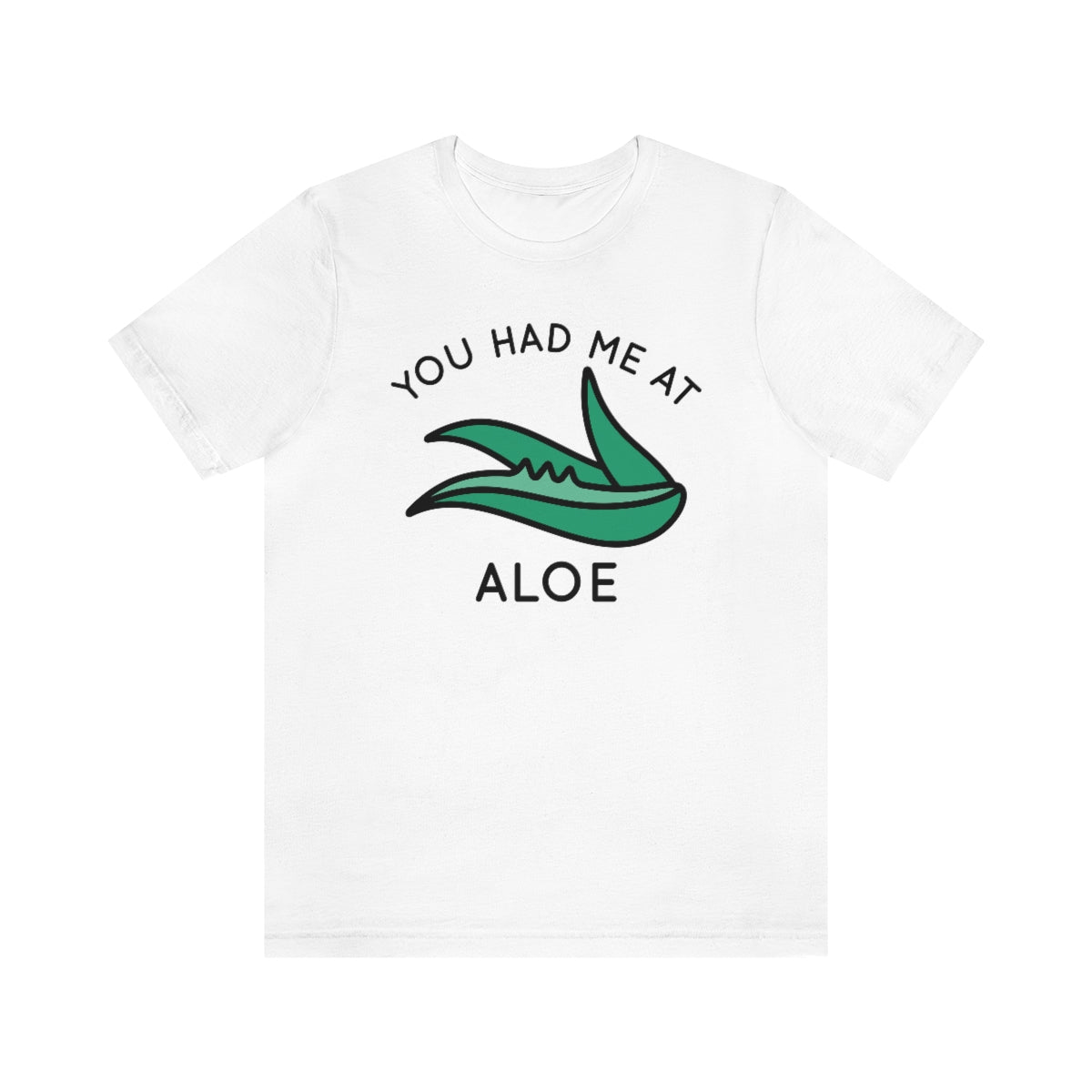 You Had Me At Aloe Unisex T-Shirt