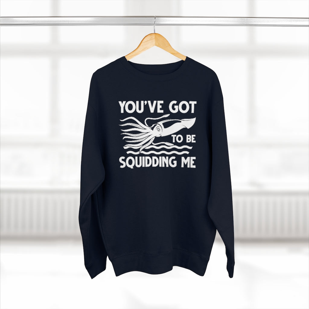 You've Got To Be Squidding Me Unisex Sweatshirt