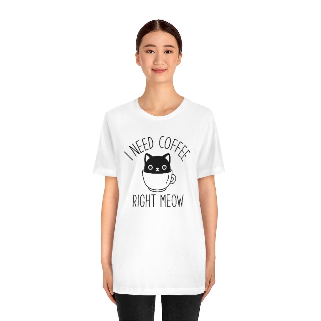 I Need Coffee Right Meow Unisex T-Shirt