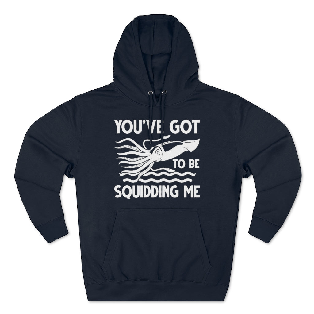 You've Got To Be Squidding Me Unisex Hoodie