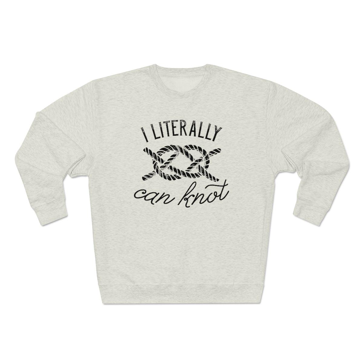 I Literally Can Knot Unisex Sweatshirt