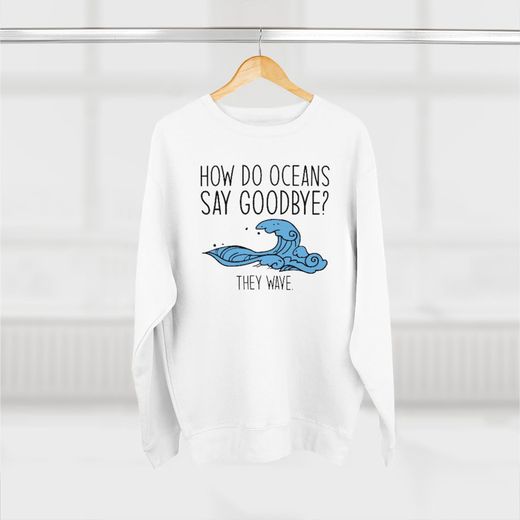 How Do Oceans Say Goodbye Unisex Sweatshirt