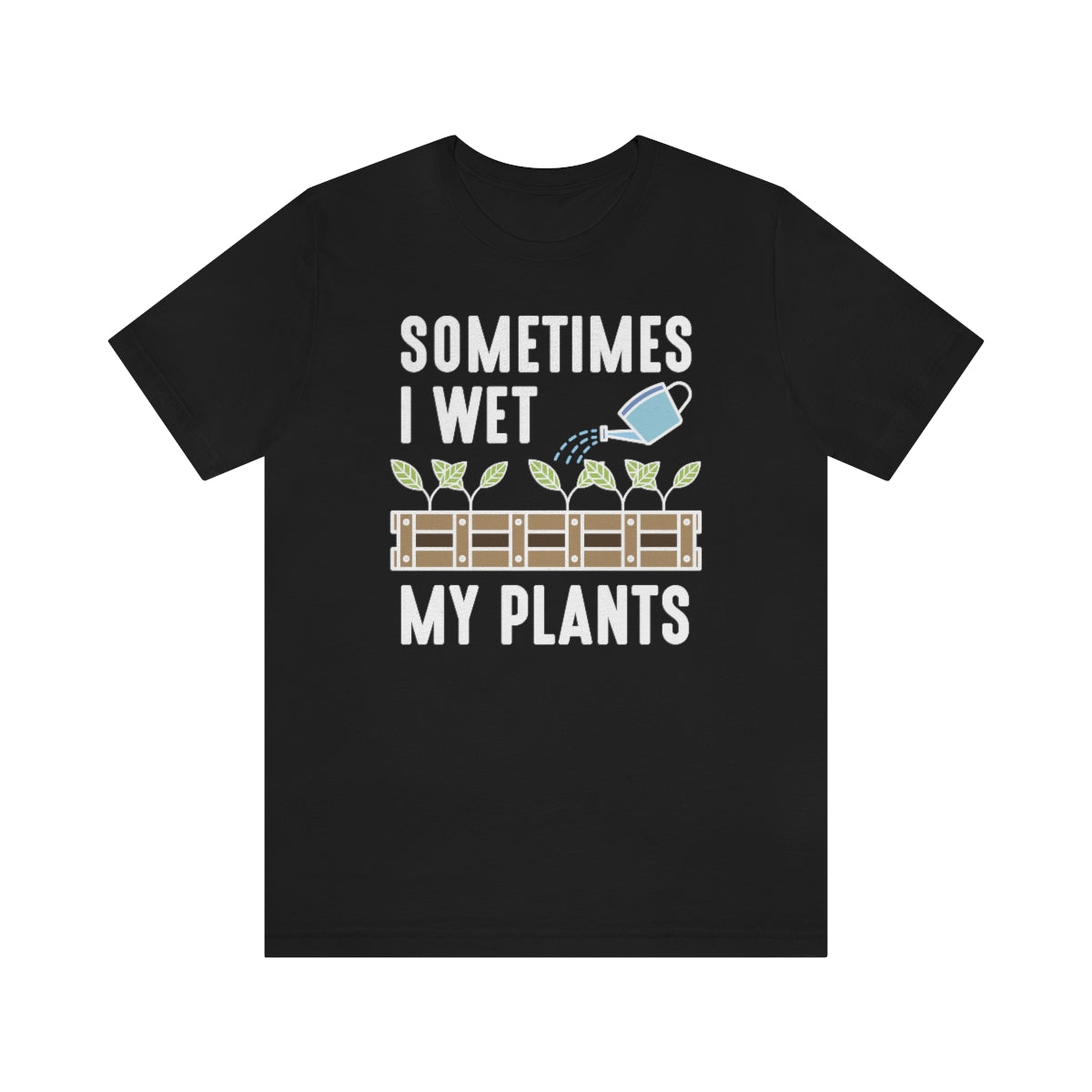 Sometimes I Wet My Plants Unisex T-Shirt