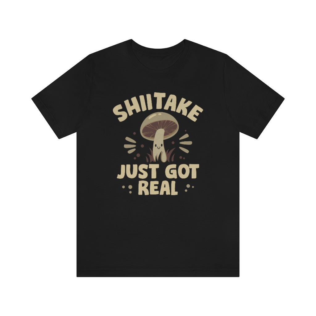 Shiitake Just Got Real Unisex T-Shirt