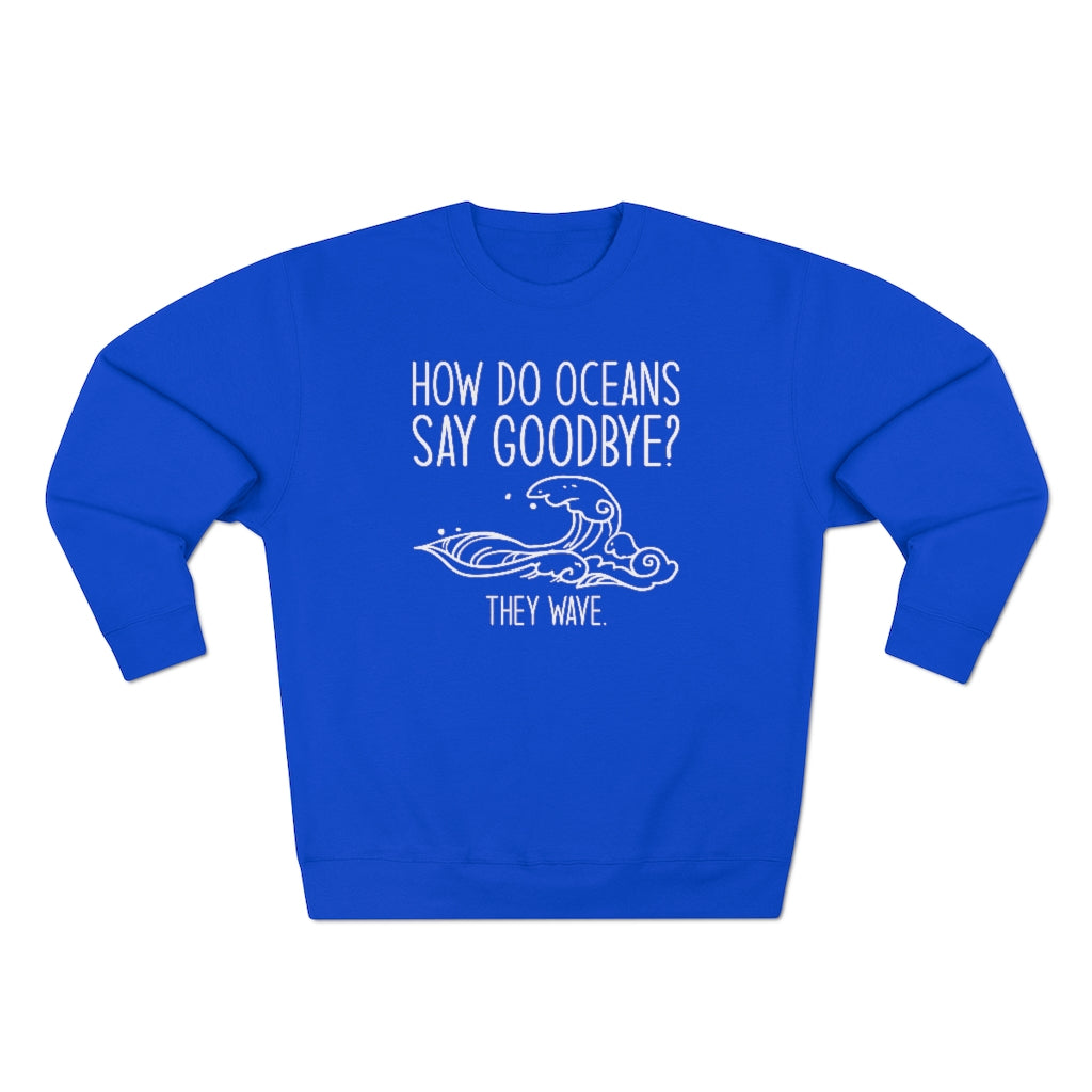 How Do Oceans Say Goodbye Unisex Sweatshirt