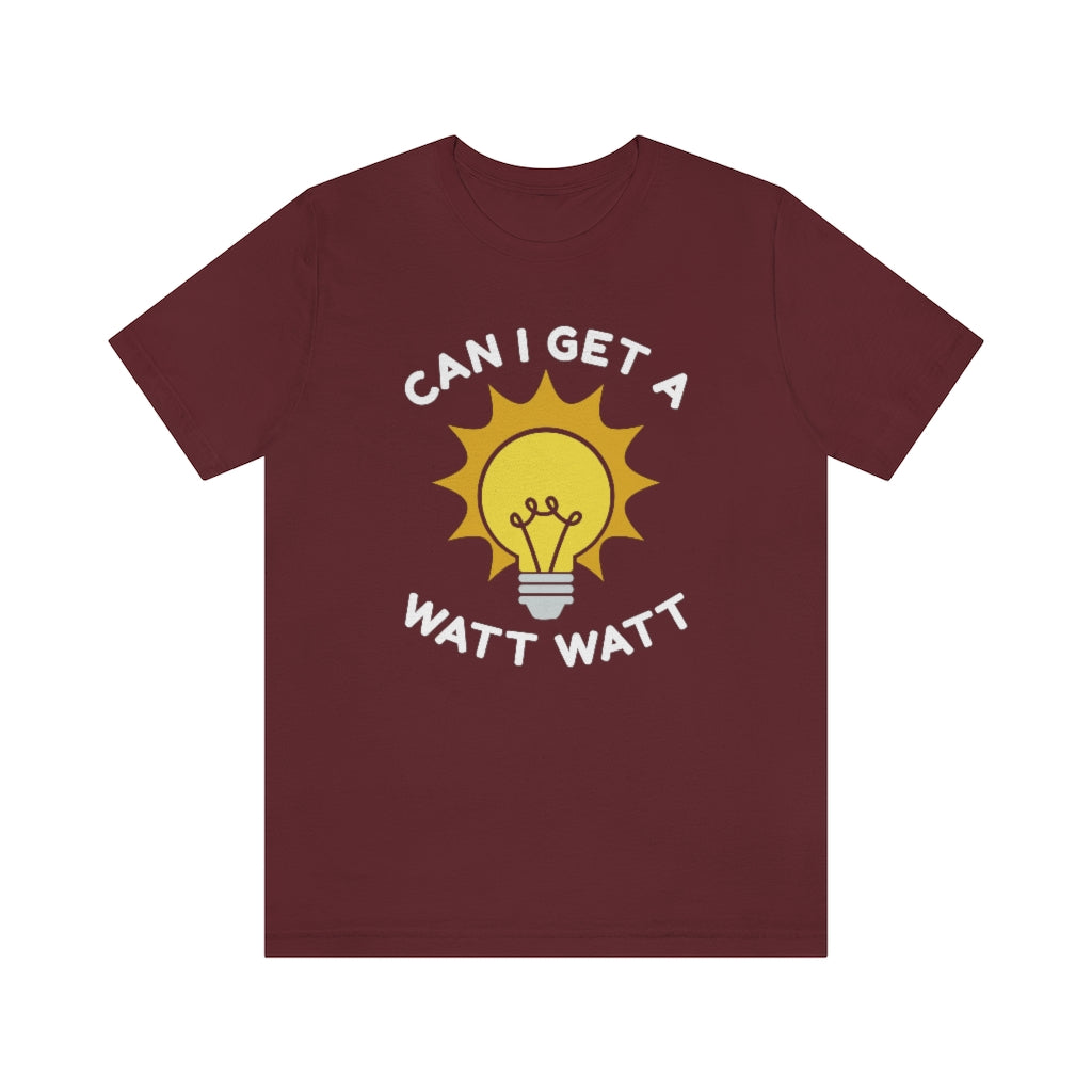 Can I Get A Watt Watt Unisex T-Shirt