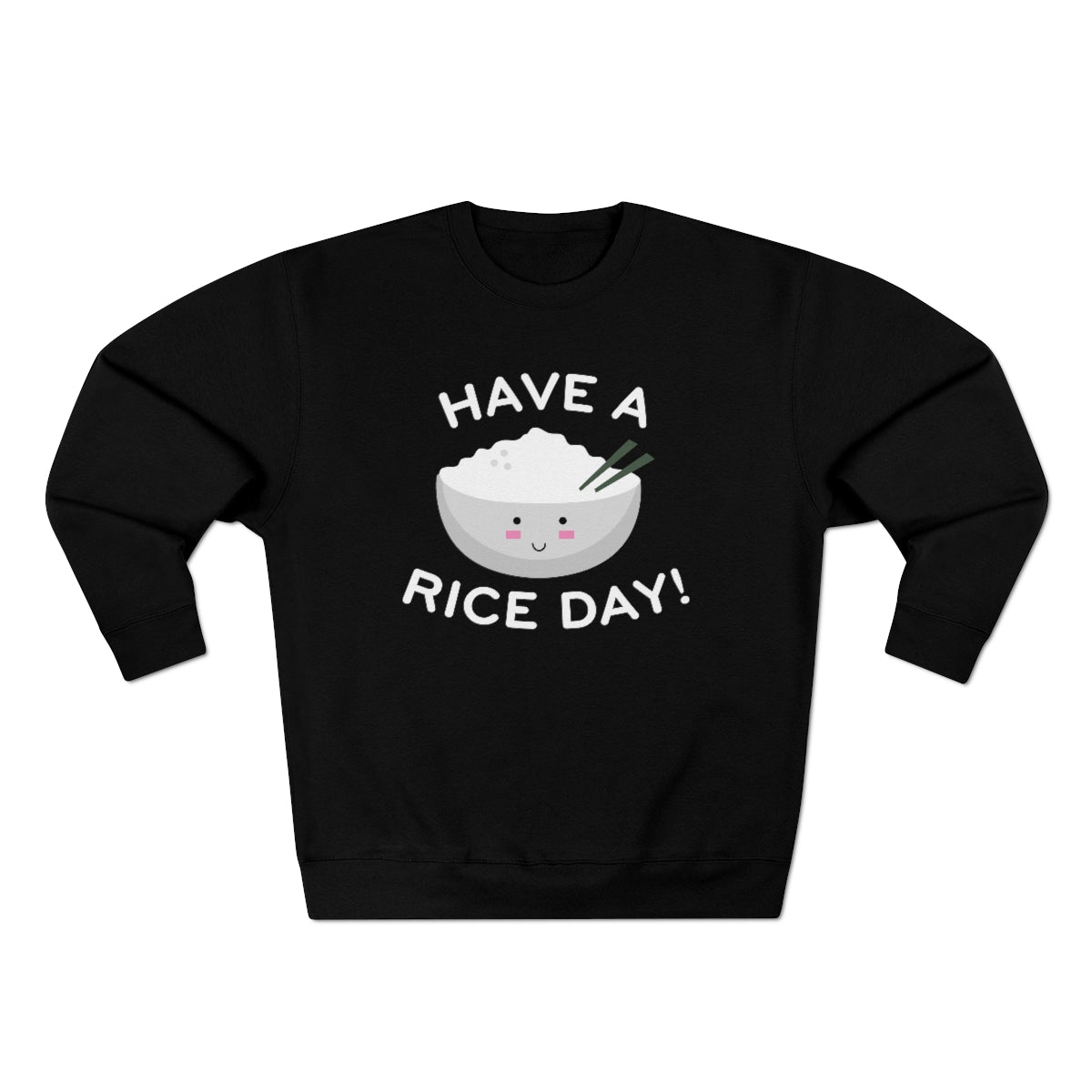 Have A Rice Day Unisex Sweatshirt