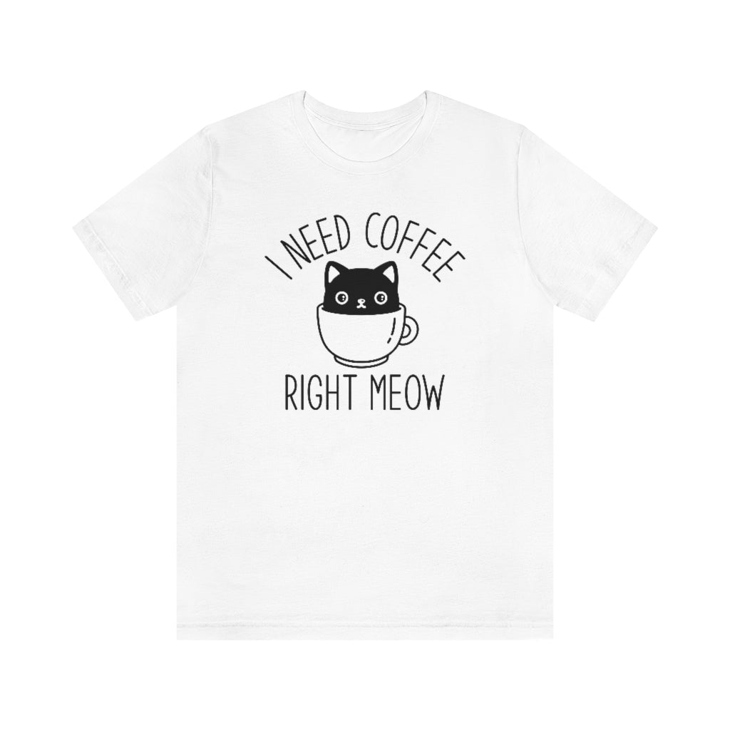 I Need Coffee Right Meow Unisex T-Shirt