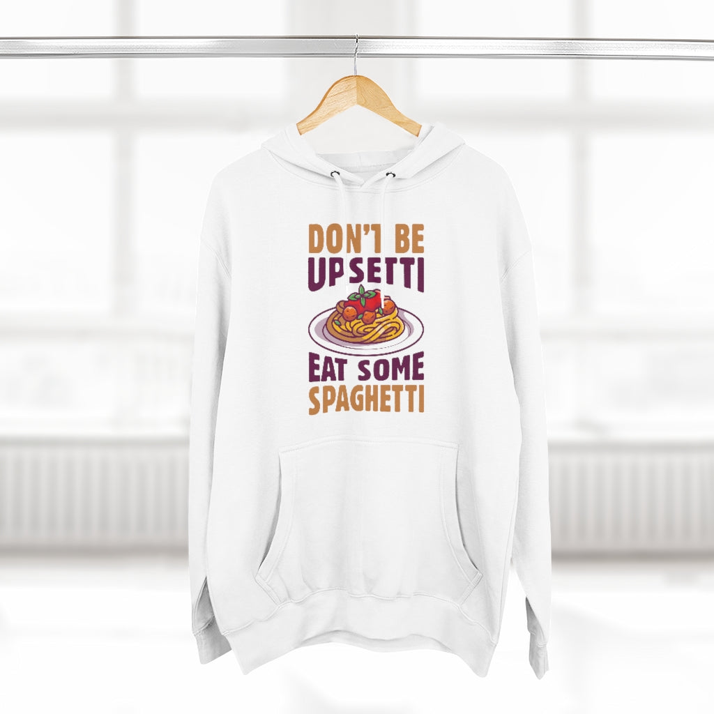 Don't Be Upsetti Eat Some Spaghetti Unisex Hoodie