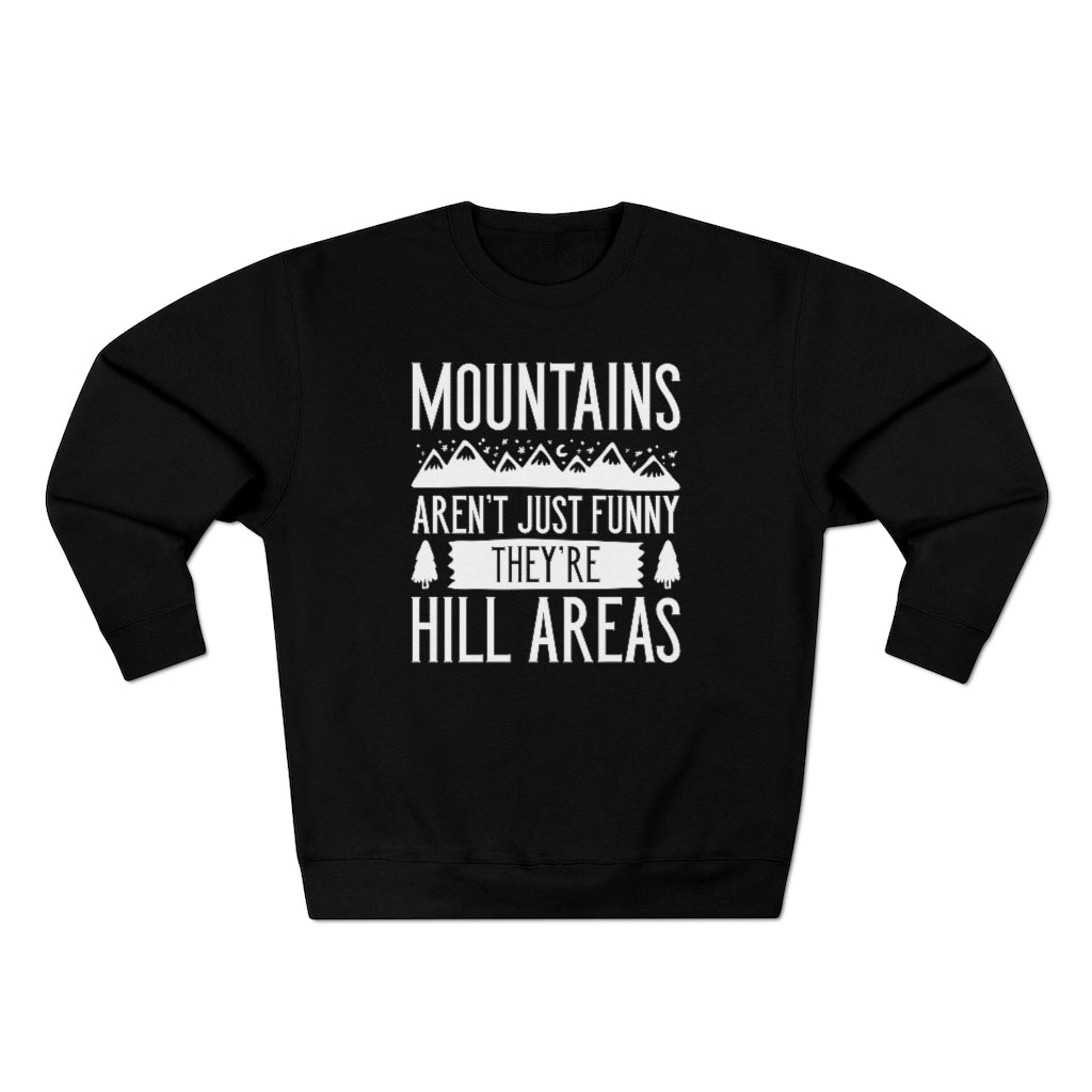 Mountains Aren't Just Funny They're Hill Areas Unisex Sweatshirt