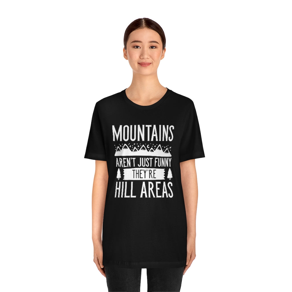 Mountains Aren't Just Funny They're Hill Areas Unisex T-Shirt