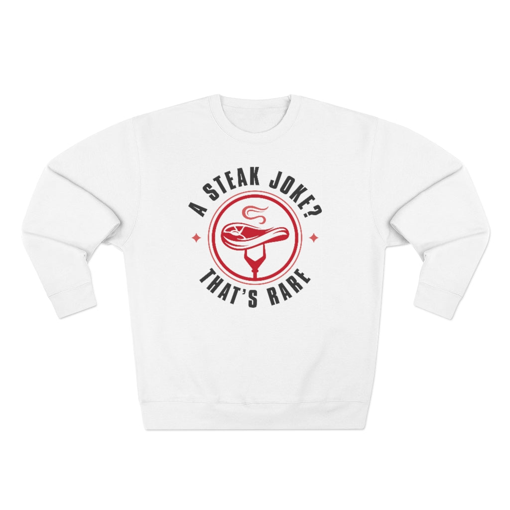 a steak joke that’s rare unisex white sweatshirt