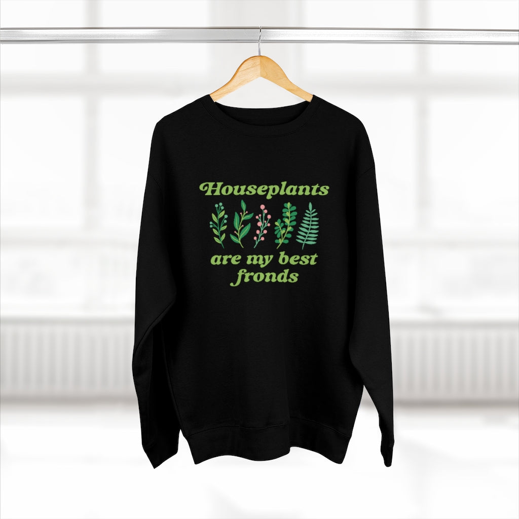 Houseplants Are My Best Fronds Unisex Sweatshirt