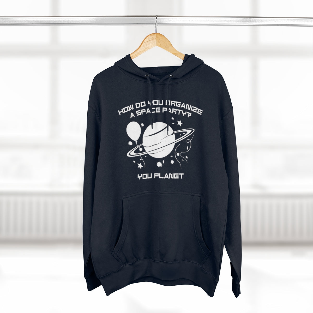 How Do You Organize A Space Party You Planet Unisex Hoodie