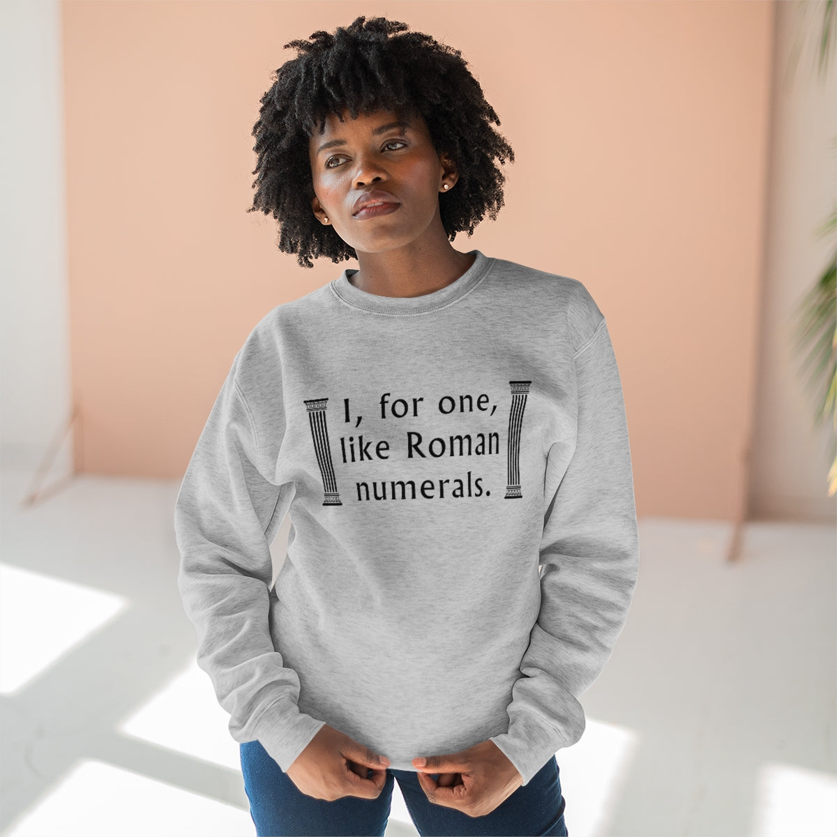 I For One Like Roman Numerals Unisex Sweatshirt