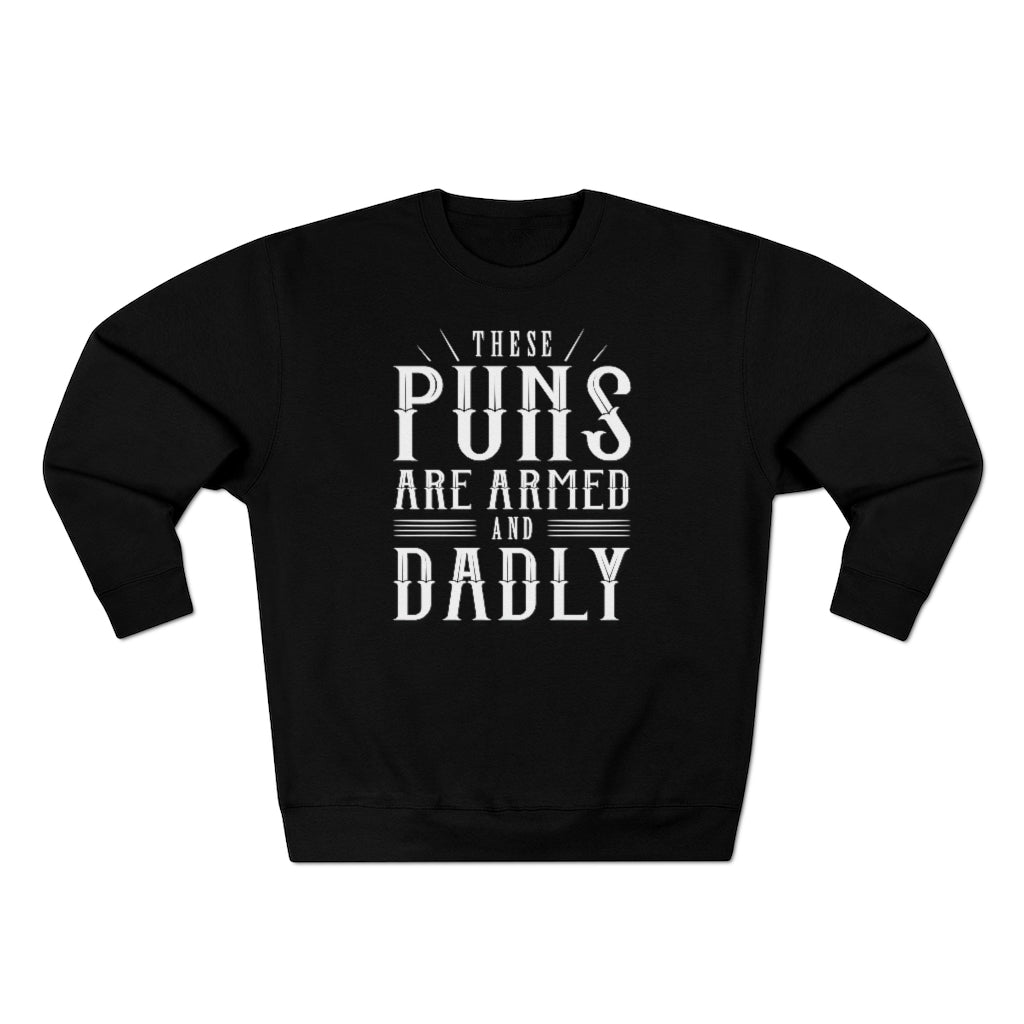 These Puns Are Armed And Dadly Unisex Sweatshirt