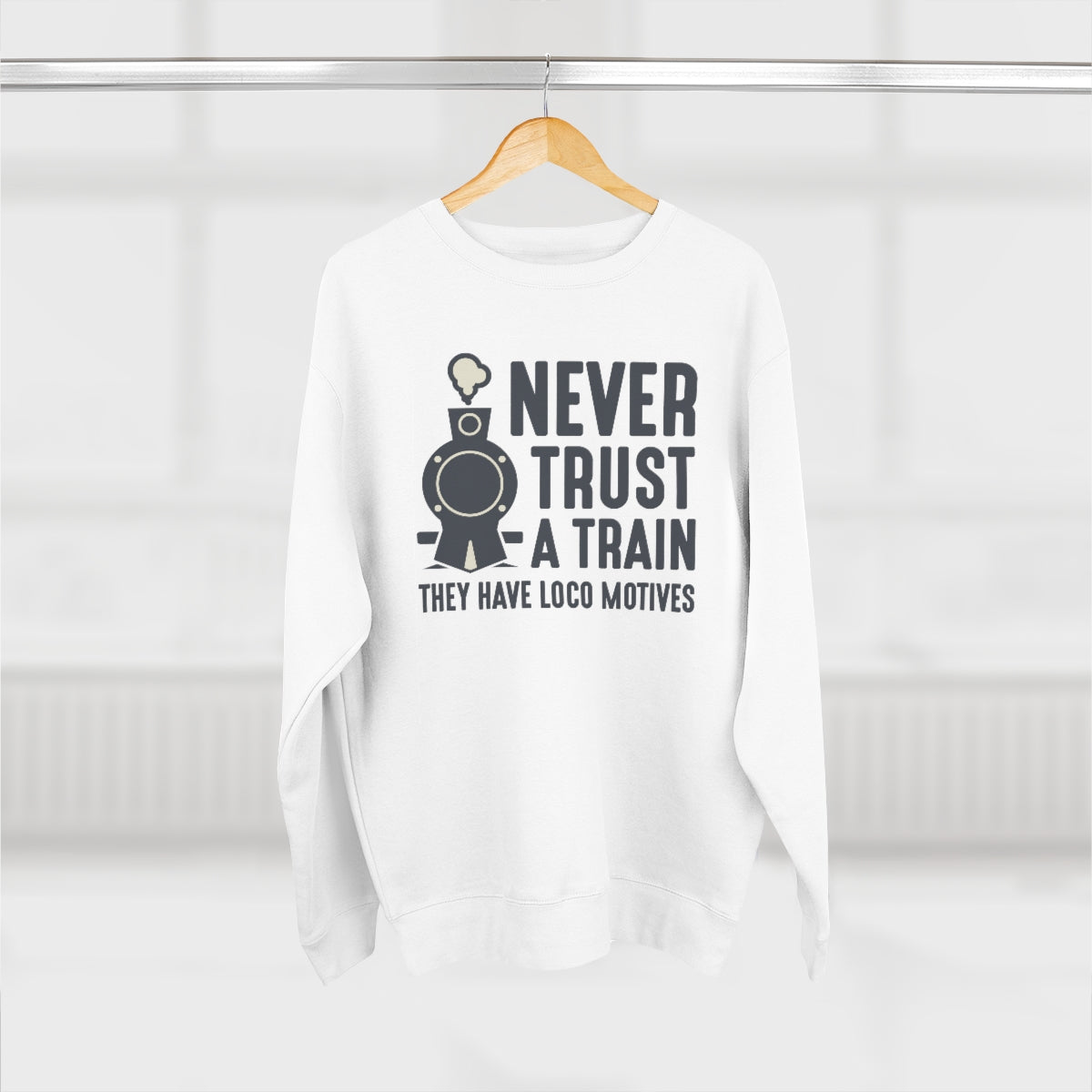 Never Trust A Train They Have Loco Motives Unisex Sweatshirt