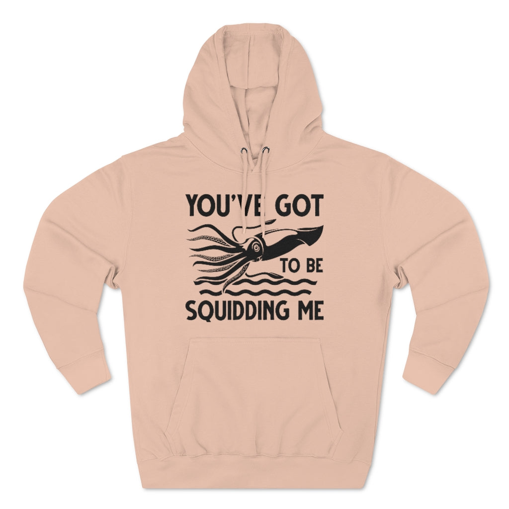 You've Got To Be Squidding Me Unisex Hoodie